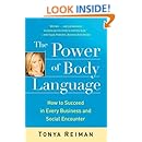 The Power of Body Language: How to Succeed in Every Business and Social Encounter