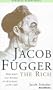Jacob Fugger the Rich: Merchant and Banker of Augsburg, 1459-1525 (Business Biographies)