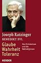 Glaube - Wahrheit - Toleranz: Das Christentum und die Weltreligionen