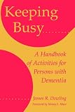 Keeping Busy
 Handbook of Activities for Persons with Dementia,
Dowling
