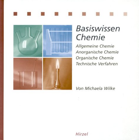 Hirzel, Stuttgart Basiswissen Chemie: Allgemeine Chemie, Anorganische Chemie, Organische Chemie, Technische Verfahren