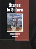 Stages to Saturn: A Technological History of the Apollo/Saturn Launch Vehicles