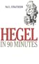 Hegel in 90 Minutes (Philosophers in 90 Minutes Series)