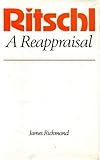 Ritschl, a reappraisal : a study in systematic theology