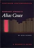 Margaret Atwood's Alias Grace: A Reader's Guide (Continuum Contemporaries)