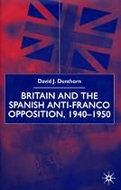 Britain and the Spanish Anti-Franco Opposition, 1940-50