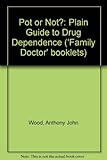Pot or not? : a plain guide to drug dependence