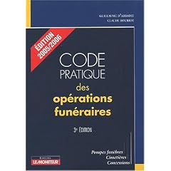 Code pratique des op�rations fun�raires : Pompes fun�bres, Cimeti�res, Concessions, 2005/2006
