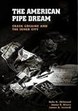 The American Pipe Dream: Crack, Cocaine, and the Inner City