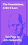 The Foundations, A Bit of Love: Two Plays by John Galsworthy