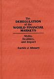 The Deregulation of the World Financial Markets: Myths, Realities, and Impact