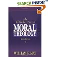Introduction to Moral Theology by William E. May