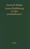 Kurze Einf�hrung in den Juristenhumor - Heinrich Stader