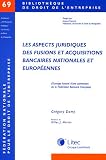 Revue Litec  / Les aspects juridiques des fusions et acquisitions bancaires nationales et européennes