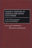 Women Writers in German-Speaking Countries: A Bio-Bibliographical Critical Sourcebook