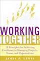 Working Together: 12 Principles for Achieving Excellence in Managing Projects, Teams, and Organizations