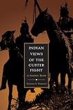 Indian Views Of The Custer Fight: A Source Book
