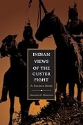 Indian Views Of The Custer Fight: A Source Book