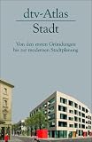 dtv - Atlas Stadt. Von den ersten Gründungen bis zur modernen Stadtplanung.