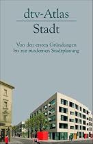 dtv - Atlas Stadt. Von den ersten Gründungen bis zur modernen Stadtplanung.