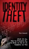 Identity Theft: What It Is, How to Prevent It and What to Do If It Happens to You