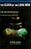 Clock Of The Long Now: Time And Responsibility: The Ideas Behind The Worlds Slowest Computer