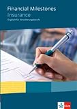 Financial Milestones. Englisch für Bank- und Versicherungsberufe: Financial Milestones - Insurance. Englisch für Versicherungsberufe: Lehr-/und Arbeitsbuch