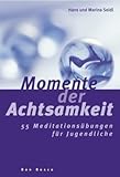  : Momente der Achtsamkeit: 55 Meditations&uuml;bungen f&uuml;r Jugendliche