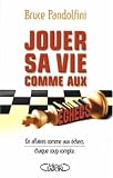 Jouer sa vie comme aux �checs : En affaires comme aux �checs, chaque coup compte