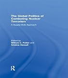 The global politics of combating nuclear terrorism : a supply-side approach