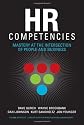 HR Competencies: Mastery at the Intersection of People and Business