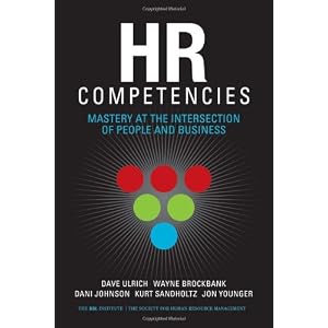 HR Competencies: Mastery at the Intersection of People and Business