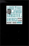 The Rise and Fall of the Jewish Gangster in America