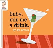 Baby Mix Me a Drink. (Baby Be of Use)
