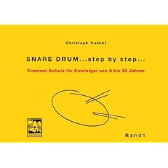 Snare Drum... step by step...: Trommelschule f�r Einsteiger von 8 bis 80 Jahren