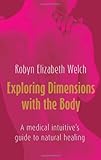 IMAGE OF Exploring Dimensions with the Body: A medical intuitive's guide to natural healing
