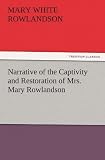 Narrative of the Captivity and Restoration of Mrs. Mary Rowlandson (TREDITION CLASSICS)