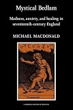 Mystical Bedlam: Madness, Anxiety and Healing in Seventeenth-Century England (Cambridge Studies in the History of Medicine)