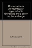 Conservation in Woodbridge : an appraisal of its townscape and a policy for future change