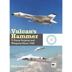Vulcan's Hammer: V-Force Aircraft and Weapons Projects Since 1945
