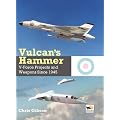 Vulcan's Hammer: V-Force Aircraft and Weapons Projects Since 1945
