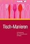 Tisch-Manieren: Im Restaurant. Beim Gesch�ftsessen. Zu Hause