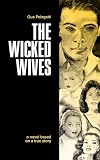 The Wicked Wives: A novel based on a true story