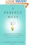 A Perfect Mess: The Hidden Benefits of Disorder - How Crammed Closets, Cluttered Offices, and on-the-Fly Planning Make the World a Better Place
