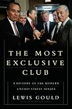 The Most Exclusive Club: A History of the Modern United States Senate