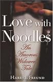 Love, with Noodles: An Amorous Widower`s Tale