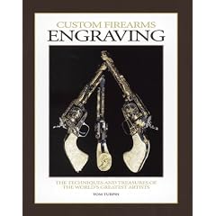 Custom Firearms Engraving: The Techniques & Treasures of the World's Greatest Artists