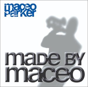 Maceo Parker - Made By Maceo - Zortam Music
