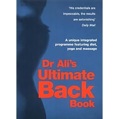 Dr Ali's Ultimate Back Book: A Unique Integrated Programme Featuring, Diet, Yoga and Massage