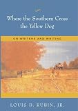 Where the Southern Cross the Yellow Dog: On Writers And Writing